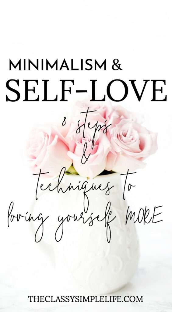 Is self-love at the top of your list? Loving yourself is more achievable than you think and worth it! Check out my story of minimalism + self-love and 8 steps to love yourself more!