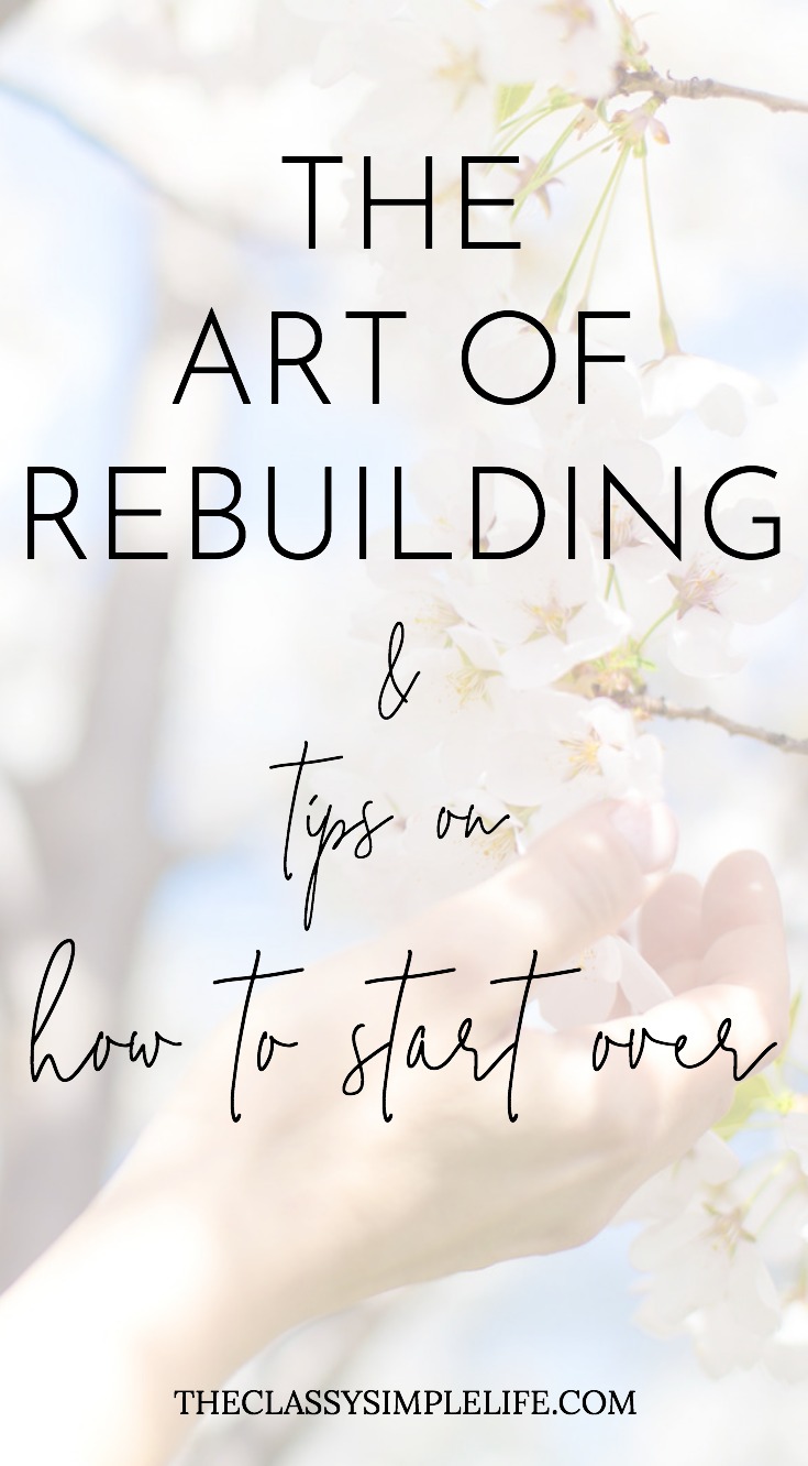 It's not easy when you're in the weeds and struggling to rebuild your life. Here's my story on the art of rebuilding and tips on how to start over.