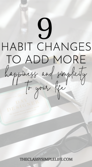 It's easy to let habits slide and let addictions take over, especially when life feels like it's spinning out of control. Sometimes the best thing you can do is slow down, take a step back and focus on creating better habits. Don't miss these 9 habit changes to add more happiness and simplicity to your life.