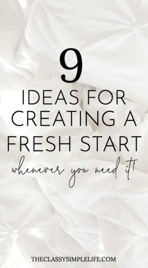 Who says you have to wait for January for a fresh start? Don't miss these 9 ideas for creating a fresh start whenever you need it!