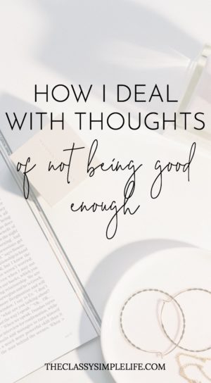 Feeling not good enough? It's easy to get dragged down by your thoughts or into comparisonitis. Here's how I deal with thoughts of no being good enough.
