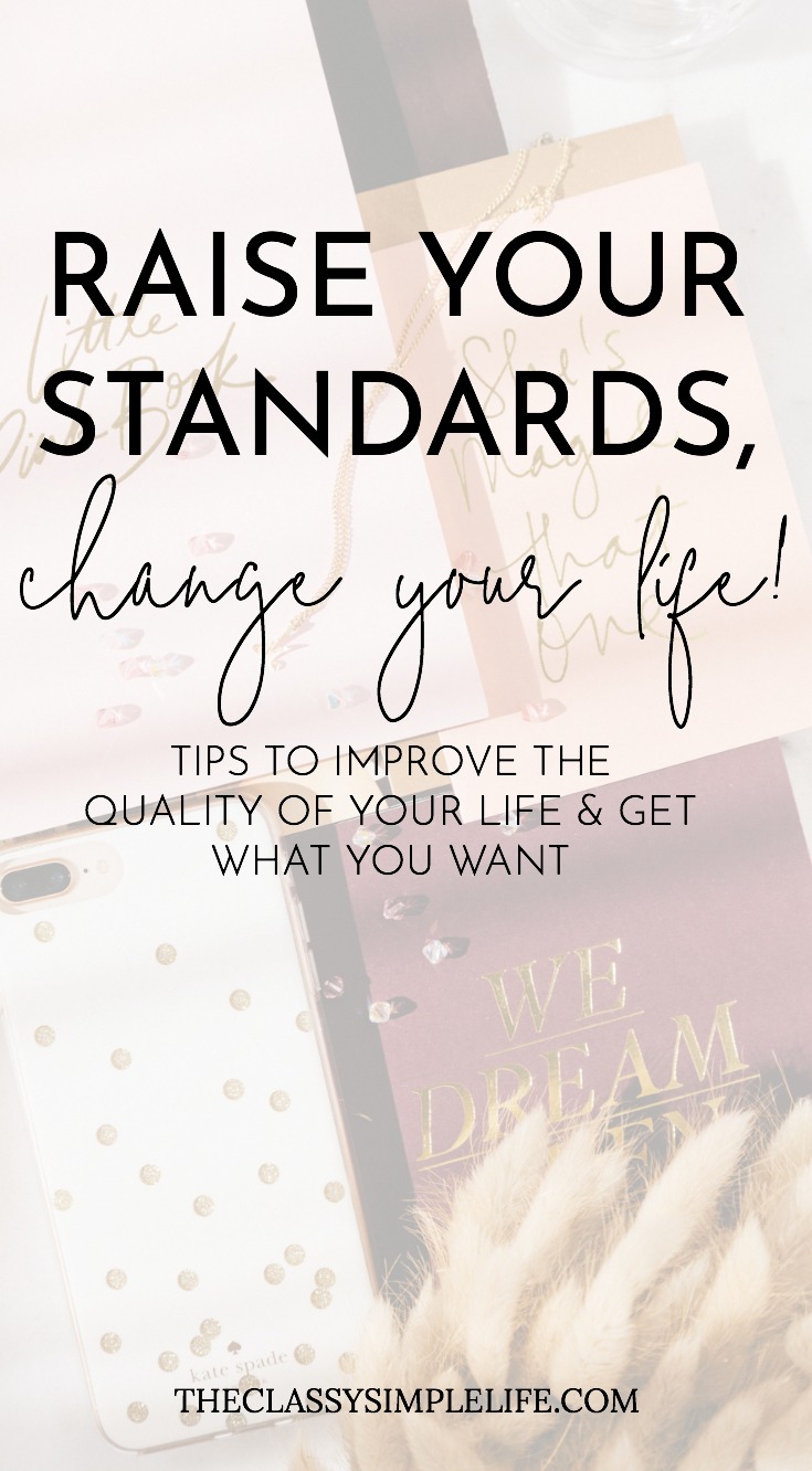 If you've ever wanted to get out of a slump, improve the quality of your life and get what you really want, here are my tips on how to raise your standards and change your life!